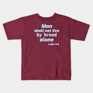 Man Shall Not Live by Bread Alone Kids T-Shirt